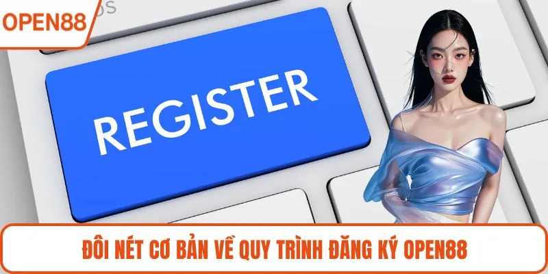 Đôi nét cơ bản về quy trình đăng ký OPEN88