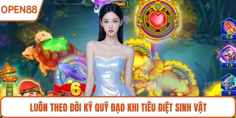 Luôn theo dõi kỹ quỹ đạo khi tiêu diệt sinh vật