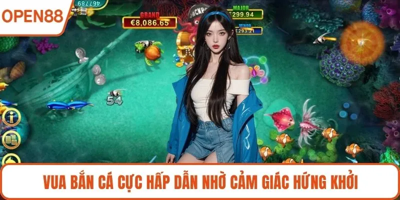 Vua bắn cá cực hấp dẫn nhờ cảm giác hứng khởi